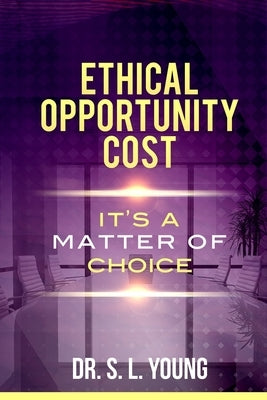 Ethical Opportunity Cost: It's a matter of choice by Young, S. L.