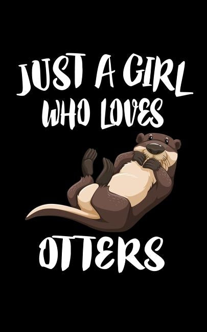 Just A Girl Who Loves Otters: Animal Nature Collection by Marcus, Marko