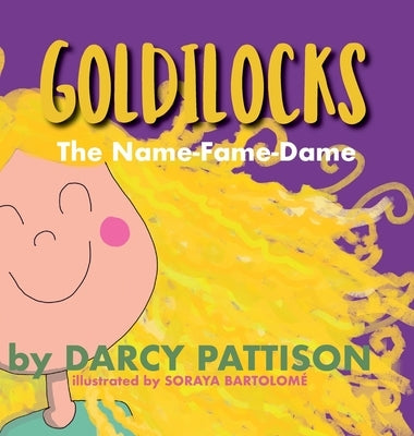Goldilocks: The Name-Fame-Dame by Pattison, Darcy
