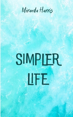 Simpler Life by Harris, Miranda