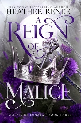 A Reign of Malice by Renee, Heather