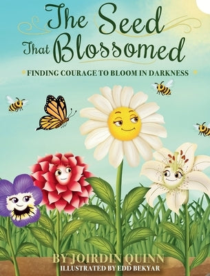 The Seed That Blossomed: Finding Courage To Bloom In Darkness by Quinn, Joirdin