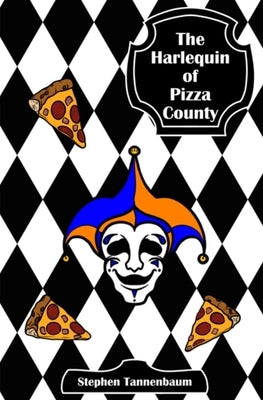 The Harlequin of Pizza County by Tannanbaum, Stephen
