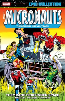 Micronauts Epic Collection: The Original Marvel Years - They Came from Inner Space by Mantlo, Bill