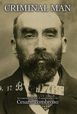 Criminal Man, According to the Classification of Cesare Lombroso by Lombroso Ferrero, Gina