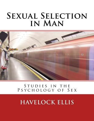 Sexual Selection in Man: Studies in the Psychology of Sex by Ellis, Havelock