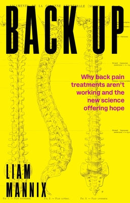 Back Up: Why back pain treatments aren't working and the new science offering hope by Mannix, Liam