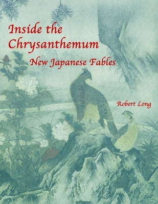 Inside the Chrysanthemum: New Japanese Fables by Long, Robert