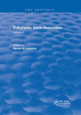 Eukaryotic Gene Regulation: Volume II by Kolodny, Gerald M.