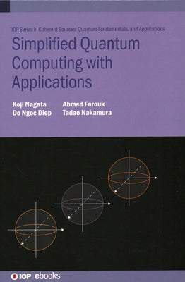 Simplified Quantum Computing with Applications by Nagata, Koji