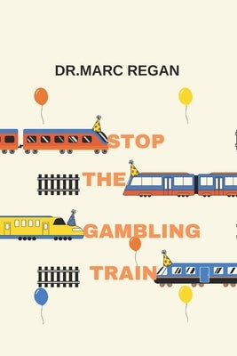 Stop the Gambling Train by Regan, Marc