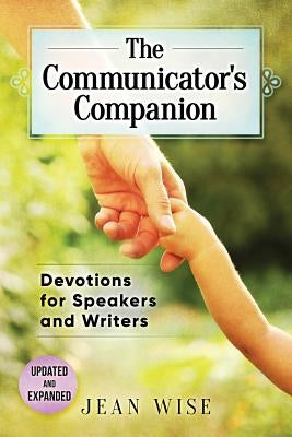 The Communicator's Companion: Devotions for Speakers and Writers by Wise, Jean