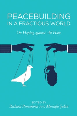 Peacebuilding in a Fractious World by Penaskovic, Richard
