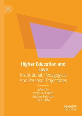 Higher Education and Love: Institutional, Pedagogical and Personal Trajectories by de Rijke, Victoria
