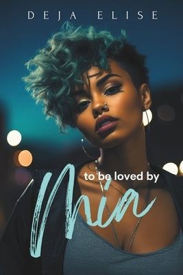 To Be Loved By Mia: African American Lesbian Erotica by Elise, Deja