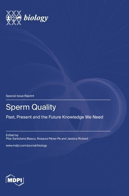Sperm Quality: Past, Present and the Future Knowledge We Need by Blasco, Pilar Santolaria