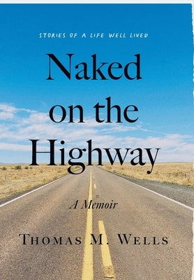 Naked on the Highway: A Memoir by Wells, Thomas M.