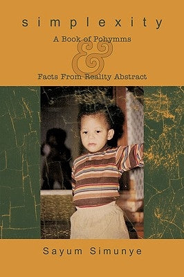 Simplexity: A Book of Pohymms & Facts From Reality Abstract by Simunye, Sayum