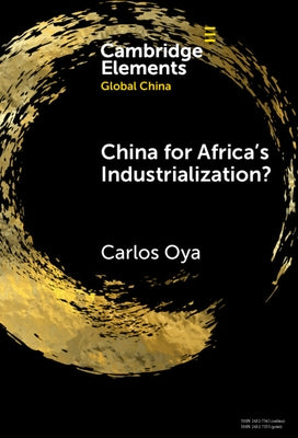 China for Africa's Industrialization? by Oya, Carlos