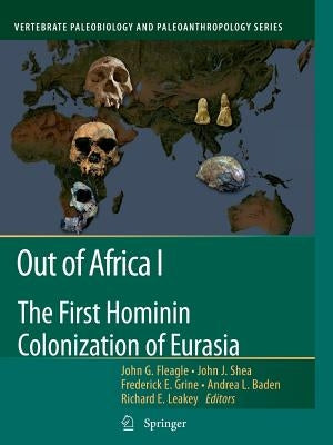 Out of Africa I: The First Hominin Colonization of Eurasia by Fleagle, John G.