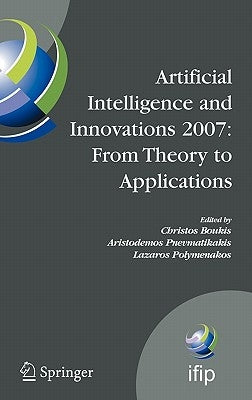 Artificial Intelligence and Innovations 2007: From Theory to Applications: Proceedings of the 4th Ifip International Conference on Artificial Intellig by Boukis, Christos