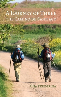 A Journey of Three: The Camino de Santiago by Peregrina, Una