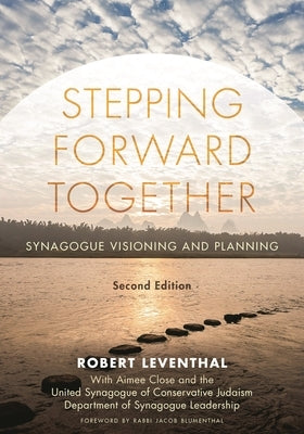 Stepping Forward Together: Synagogue Visioning and Planning by Leventhal, Robert