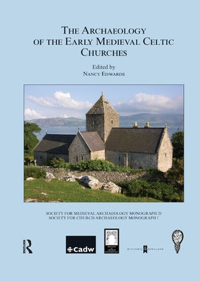 The Archaeology of the Early Medieval Celtic Churches: No. 29 by Edwards, Nancy