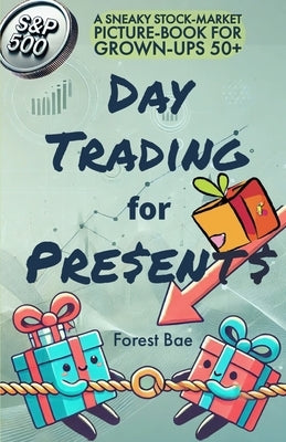 DAY TRADING for PRESENTS: A Sneaky Stock-Market Picture-Book for Grown-Ups 50+ by Bedford, Felice