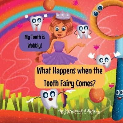 My Tooth is Wobbly! What happens when the Tooth Fairy comes? by White, Newton E.