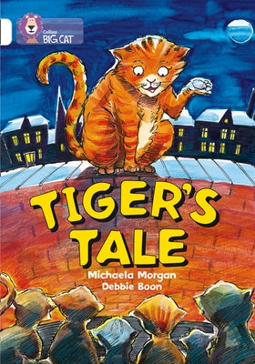 Tiger's Tale: Band 10/White by Morgan, Michaela
