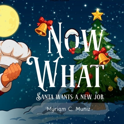Now What? Santa Wants A New Job by Muniz, Myriam C.