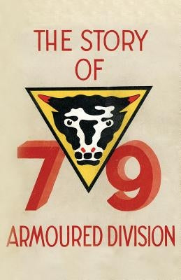 Story of the 79th Armoured Division October 1942 - June 1945 by Anon