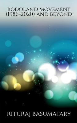 Bodoland Movement (1986-2020) and beyond by Basumatary, Rituraj