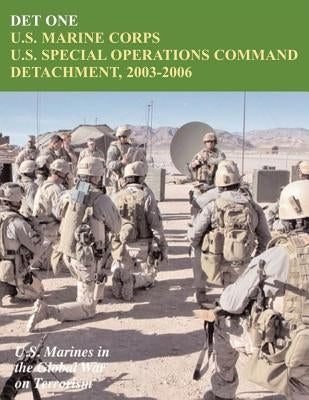 Det One: U.S. Marine Corps U.S. Special Operations Command Detachment, 2003-2006 by Piedmont, Usmcr Lieutenant Colonel John