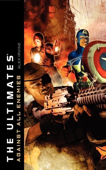 The Ultimates: Against All Enemies by Irvine, Alex