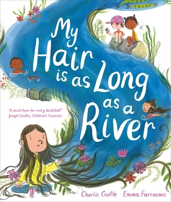 My Hair Is as Long as a River: A Picture Book about the Magic of Being Yourself by Castle, Charlie