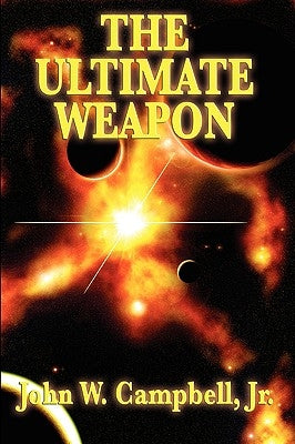 The Ultimate Weapon by Campbell, John W., Jr.