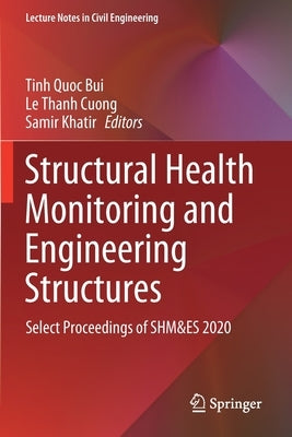 Structural Health Monitoring and Engineering Structures: Select Proceedings of SHM&ES 2020 by Bui, Tinh Quoc