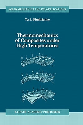 Thermomechanics of Composites Under High Temperatures by Dimitrienko, Yuriy I.