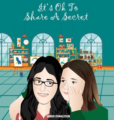 It's ok to share a secret by Donaldson, Amber