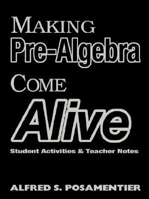 Making Algebra Come Alive: Student Activities and Teacher Notes by Posamentier, Alfred S.