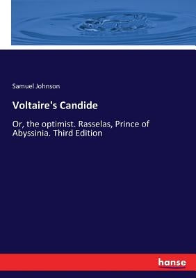Voltaire's Candide: Or, the optimist. Rasselas, Prince of Abyssinia. Third Edition by Johnson, Samuel