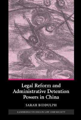 Legal Reform and Administrative Detention Powers in China by Biddulph, Sarah