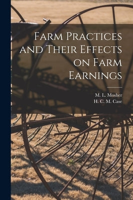 Farm Practices and Their Effects on Farm Earnings by Mosher, M. L. (Martin Luther) 1882-