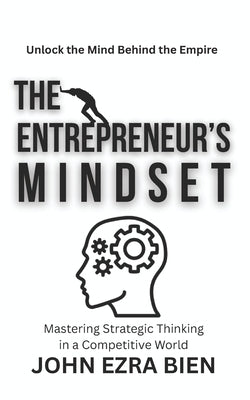 The Entrepreneur's Mindset: Mastering Strategic Thinking in a Competitive World by Bien, John Ezra