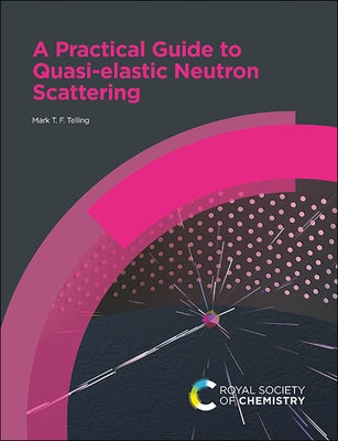 A Practical Guide to Quasi-Elastic Neutron Scattering by Telling, Mark T. F.