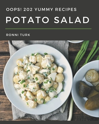 Oops! 202 Yummy Potato Salad Recipes: A Yummy Potato Salad Cookbook from the Heart! by Turk, Ronni