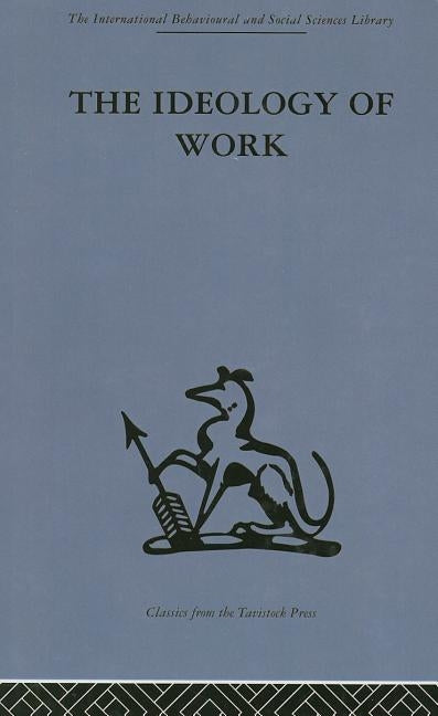 The Ideology of Work by Anthony, P. D.