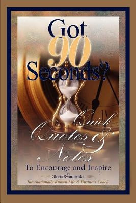 Got 90 Seconds?: Quick Quotes and Notes to Encourage and Inspire by Swardenski, Gloria
